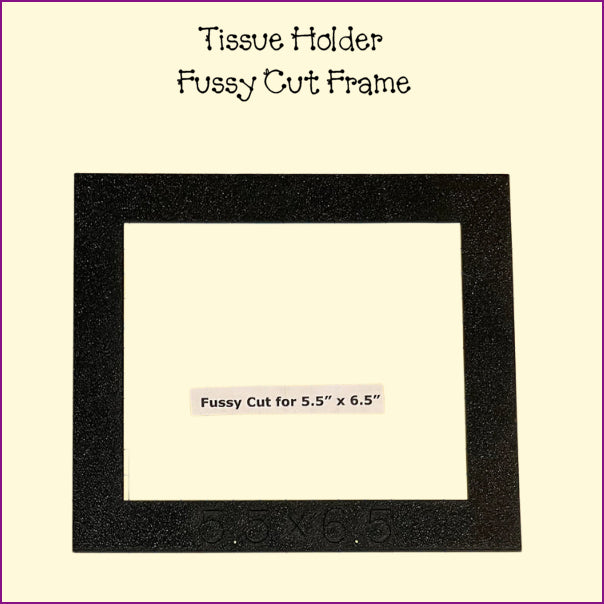 Tissue Holder, Fussy Cut Frame, Pocket Template