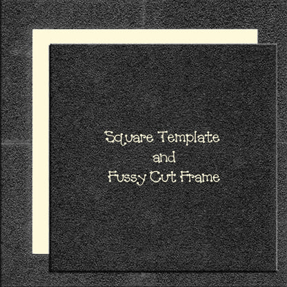 Square Templates & Fussy Cut Frames - 2" to 21"