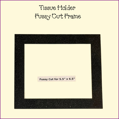 Tissue Holder, Fussy Cut Frame, Pocket Template