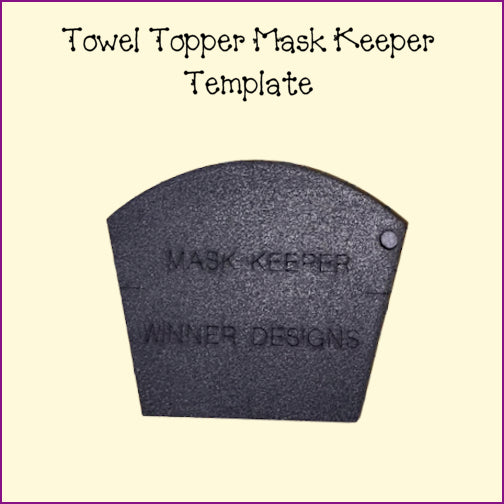 Towel Topper - Mask Keeper Templates