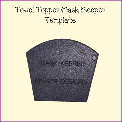 Towel Topper - Mask Keeper Templates